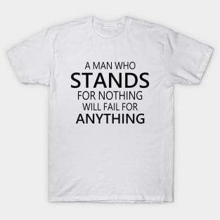 A man who stands for nothing will fail for anything, Choices in life, T-Shirt